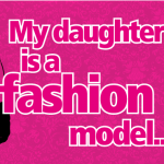 My daughter is a fashion model